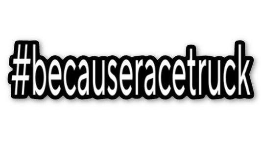 #becauseracetruck sticker